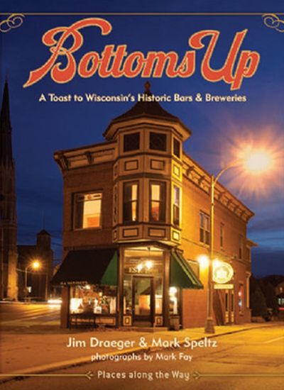 Bottoms Up – Wisconsin’s Historic Bars and Breweries, Oct. 27